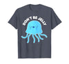 Don't Be Jelly Funny Jellyfish shirt for girls Cute Don't Be Jelly Pun Funny Jellyfish Halloween Costume T-Shirt - size chart