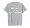Funny Costume Party Halloween Tees by T&T Pretend I'm A Calculator Lazy Halloween Costume T-Shirt - size chart
