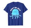 Don't Be Jelly Funny Jellyfish shirt for girls Cute Don't Be Jelly Pun Funny Jellyfish Halloween Costume T-Shirt - size chart