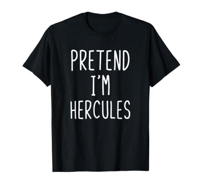 Pretend Im Hercules Halloween Costume Pretend I'm Hercules Costume Halloween Lazy Greek Hero T-Shirt