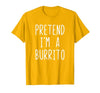 Pretend Im A Burrito Halloween Costume Pretend I'm A Burrito Costume Halloween Lazy Adult Kids T-Shirt - size chart