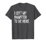 I Left My Hamster to Be Here T-Shirt - size chart