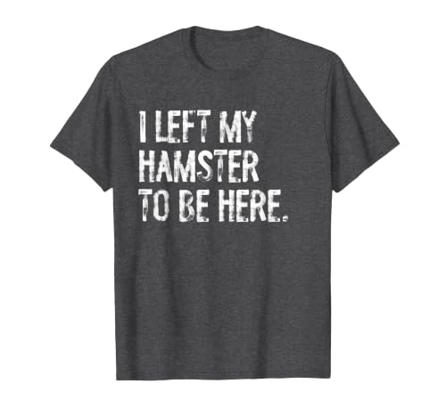 I Left My Hamster to Be Here T-Shirt - size chart