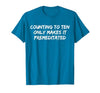 Counting to Ten Only Makes It Premeditated, Funny Saying T-Shirt - size chart