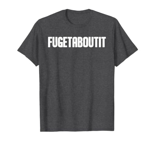 FUGETABOUTIT Gangster Apperal Funny Gangster Academy Fugetaboutit T-Shirt - size chart