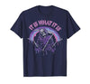 Funny It Is What It Is Tee Shirt It's What It is: Death, Skeleton T-Shirt - size chart