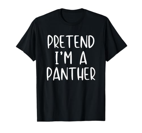Pretend Im A Panther Halloween Costume Pretend I'm A Panther Costume Halloween Simple Adult Kid T-Shirt - size chart