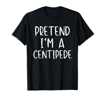 Pretend Im A Centipede Halloween Costume Pretend I'm A Centipede Costume Halloween Simple Adult Kid T-Shirt