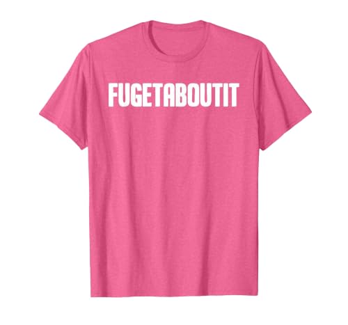 FUGETABOUTIT Gangster Apperal Funny Gangster Academy Fugetaboutit T-Shirt - size chart