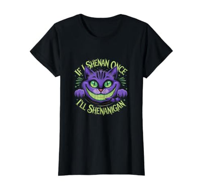 Playful Mischief Cat Fun Humor Magic If I Shenan Once I'll Shenanigan T-Shirt