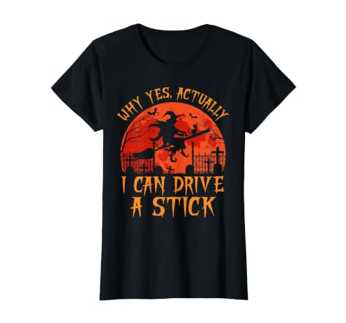 Why Yes I Can Drive A Stick Halloween Costume Yes Actually I Can Drive A Stick Witch Halloween Costume T-Shirt - size chart