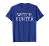 Witch Hunter Halloween Funny Witch Hunter Halloween Costume Easy Lazy T-Shirt - size chart