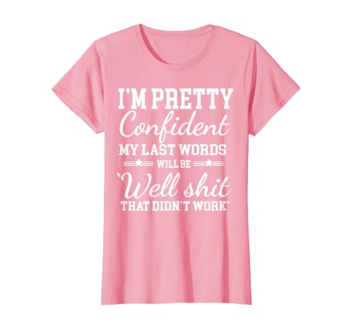 I Am Pretty Confident DNG Similar to I Am Pretty Confident My Last Words T-Shirt - size chart