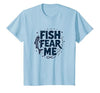 Mademark Fish Fear Me Funny Fishing for Men Angler Humor Quote T-Shirt - size chart