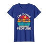 Retro I'm Done Peopling Gift Tee Retro I'm Done Peopling - Introverts Not Social People T-Shirt - size chart