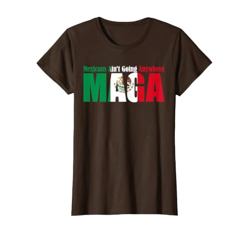 Retro Mexicans Aint Going Anywhere Mexican Flag Fun Mexicans Aint Going Anywhere Mexican Flag for Men Women T-Shirt - size