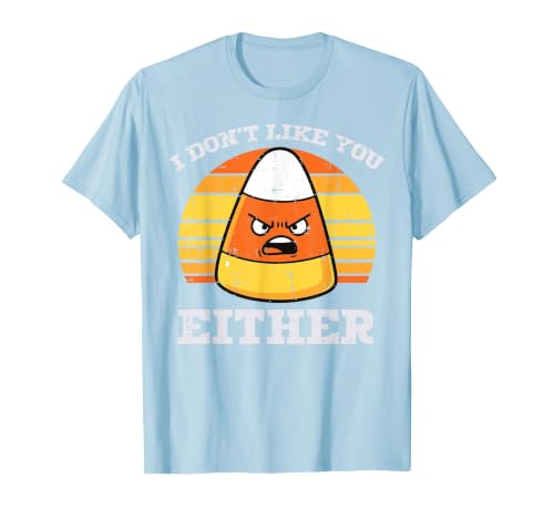 Halloween Shirts For Women Men Kids Boys Girls Candy Corn Dont Like You Either Halloween Costume Men Women T-Shirt - size