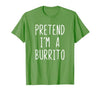 Pretend Im A Burrito Halloween Costume Pretend I'm A Burrito Costume Halloween Lazy Adult Kids T-Shirt - size chart