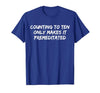 Counting to Ten Only Makes It Premeditated, Funny Saying T-Shirt - size chart