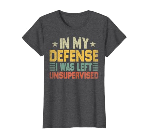 In My Defense I Was Left Unsupervised design in My Defense I was Left Unsupervised, Funny Vintage T-Shirt - size chart
