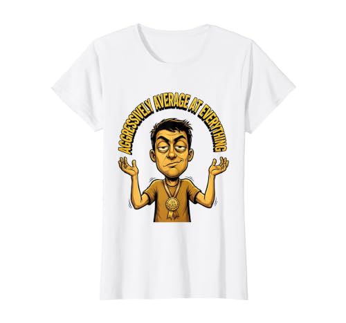 Mademark Aggressively Average At Everything Funny Design T-Shirt - Women - size chart