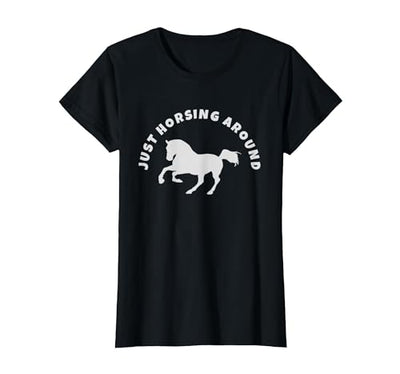 Horse Lovers Tees and Apparel Just Horsing Around Horse Lovers T-Shirt