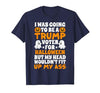 I Was Going To Be A Trump Voter For Halloween Gift I was Going to Be A Trump Voter for Halloween Costumes 2020 T-Shirt -