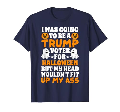 I Was Going To Be A Trump Voter For Halloween Gift I was Going to Be A Trump Voter for Halloween Costumes 2020 T-Shirt -