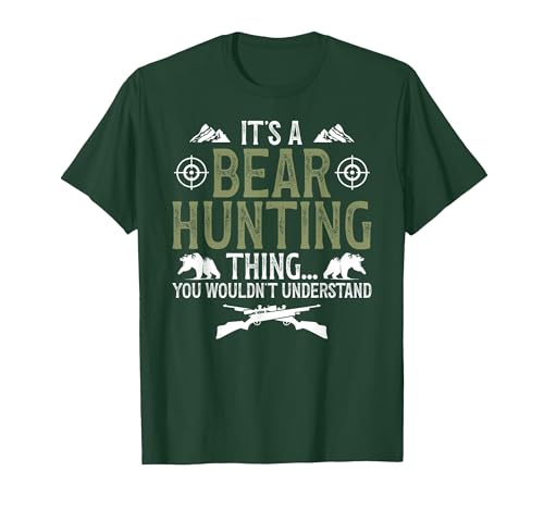 Bear Hunting Bear Hunter It's A Bear Hunting Thing Bear Hunter Bear Hunting Lover T-Shirt - size chart