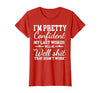 I Am Pretty Confident DNG Similar to I Am Pretty Confident My Last Words T-Shirt - size chart