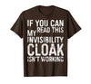 My Invisibility Cloak Isn't Working Shirts If You Can Read This My Invisibility Cloak Isnt Working T-Shirt - size chart