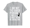 Witch Halloween Sarcastic Skeleton Funny Tee Im Not The Bigger Person I'll Curse Your Entire Bloodline T-Shirt - size chart