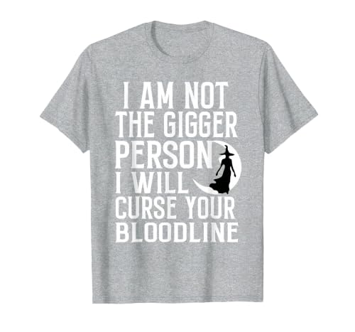 Witch Halloween Sarcastic Skeleton Funny Tee Im Not The Bigger Person I'll Curse Your Entire Bloodline T-Shirt - size chart