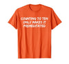 Counting to Ten Only Makes It Premeditated, Funny Saying T-Shirt - size chart