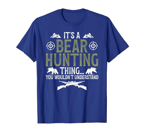 Bear Hunting Bear Hunter It's A Bear Hunting Thing Bear Hunter Bear Hunting Lover T-Shirt - size chart