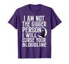 Witch Halloween Sarcastic Skeleton Funny Tee Im Not The Bigger Person I'll Curse Your Entire Bloodline T-Shirt - size chart