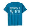 Fun and Easy Halloween Costume T-Shirts Funny Pretend I'm A Witch Halloween Joke T-Shirt - size chart