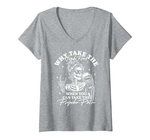 Funny Skeleton Meme Quote Sarcastic Humor Adult Women's Why Take The High Road When You Can Take The Psycho Path V-Neck