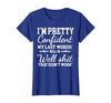 I Am Pretty Confident DNG Similar to I Am Pretty Confident My Last Words T-Shirt - size chart