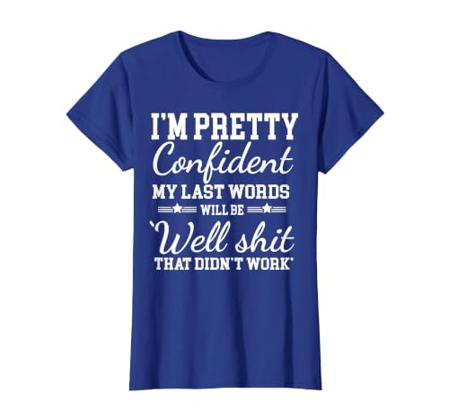 I Am Pretty Confident DNG Similar to I Am Pretty Confident My Last Words T-Shirt - size chart