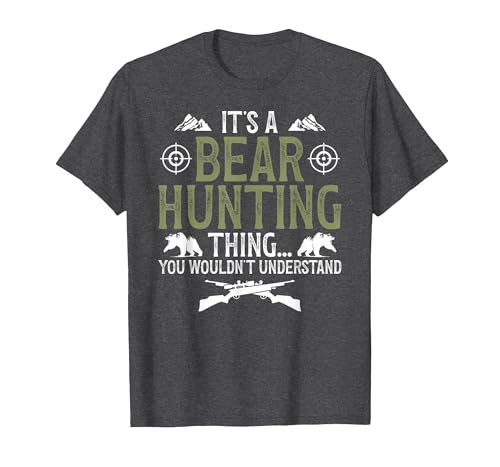 Bear Hunting Bear Hunter It's A Bear Hunting Thing Bear Hunter Bear Hunting Lover T-Shirt - size chart