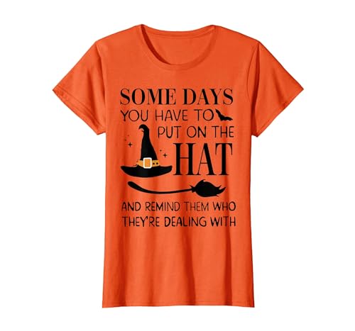 Funny Halloween Witch Hat Tee Shirt Some Days You Have to Put On Hat and Remind Them T-Shirt - size chart