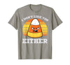 Halloween Shirts For Women Men Kids Boys Girls Candy Corn Dont Like You Either Halloween Costume Men Women T-Shirt - size