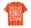 Funny Lazy Halloween T Shirt This is My Robot Costume T-Shirt - size chart
