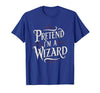 Halloween Costume Wizard Magic Pretend I'm A Wizard T-Shirt - size chart