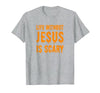 Life Without Jesus Is Scary Novelty Co. Life Without Jesus is Scary Halloween Christian Costume T-Shirt - size chart