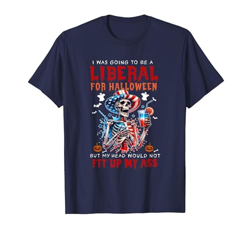 Funny Halloween Night Spooky Horror Lover Going to Be Liberal Halloween Head Would Not Fit Political T-Shirt - size chart