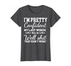 I Am Pretty Confident DNG Similar to I Am Pretty Confident My Last Words T-Shirt - size chart