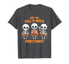 Halloween Skeleton Fall O Ween Directions Halloween Skeleton Teacher are You Fall O Ween Directions T-Shirt - size chart