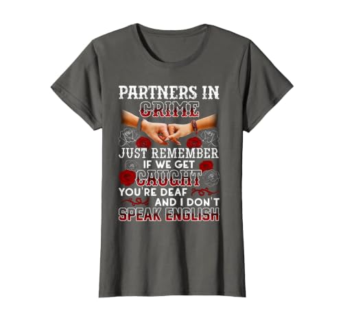 You Are Deaf And I Don't Speak English Partners in Crime Just Remember If We Get Caught T-Shirt - size chart